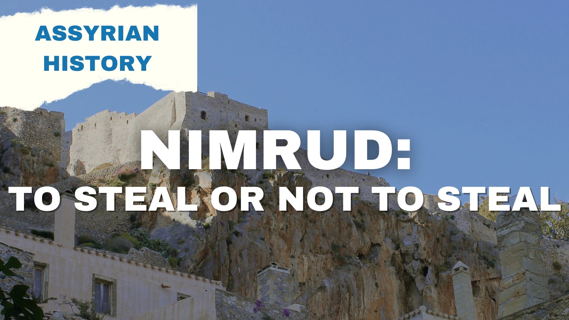 September 18th: Nimrud – Is it ever okay to steal artefacts?